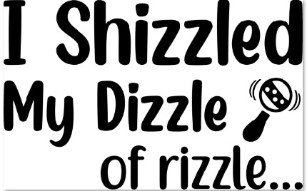 I shizzled my dizzle of rizzle Onesie